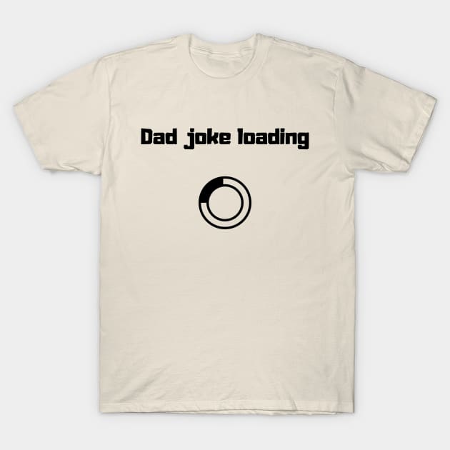 funny gift new for dad 2020 : dad joke loading T-Shirt by flooky